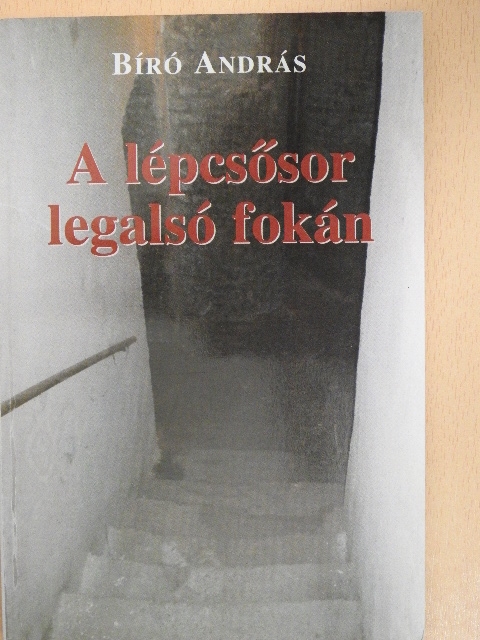 Bíró András - A lépcsősor legalsó fokán [antikvár]