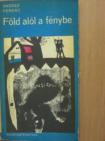Vadász Ferenc - Föld alól a fénybe [antikvár]