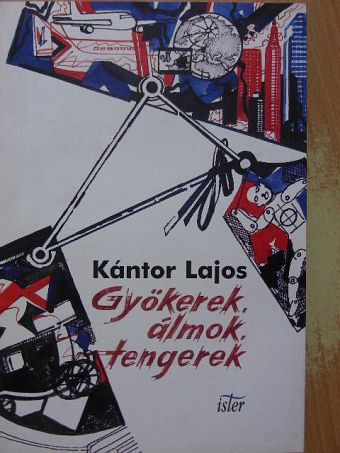 Kántor Lajos - Gyökerek, álmok, tengerek [antikvár]