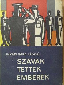 Ujvári Imre László - Szavak, tettek, emberek [antikvár]