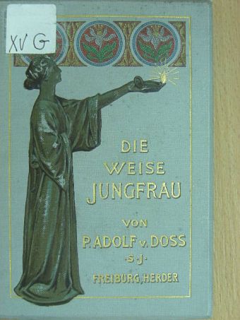 P. Adolf von Doss S. J. - Die weise Jungfrau (gótbetűs) [antikvár]