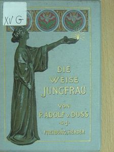 P. Adolf von Doss S. J. - Die weise Jungfrau (gótbetűs) [antikvár]