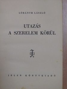 Lóránth László - Utazás a szerelem körül [antikvár]