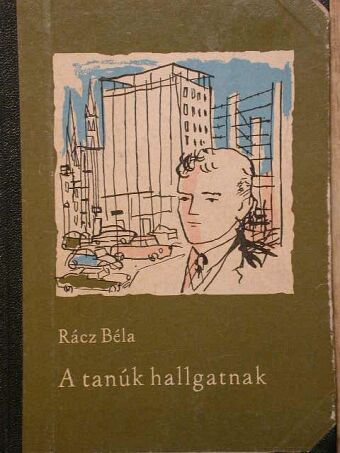 Rácz Béla - A tanúk hallgatnak [antikvár]