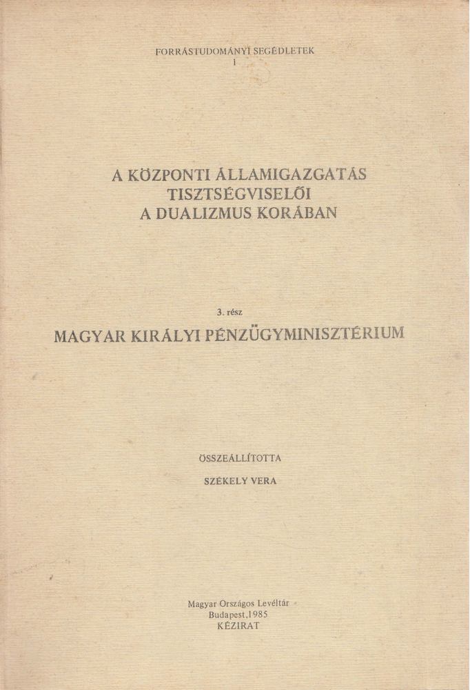 Székely Vera - A központi államigazgatás tisztségviselői a dualizmus korában 3. rész [antikvár]