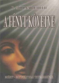 B. MOLNÁR EDITH - A fényt követve [antikvár]