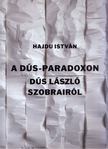 Hajdu István - A Dús-paradoxon - Dús László szobrairól [antikvár]