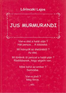 Lőrinczki Lajos - Jus Murmurandi [antikvár]