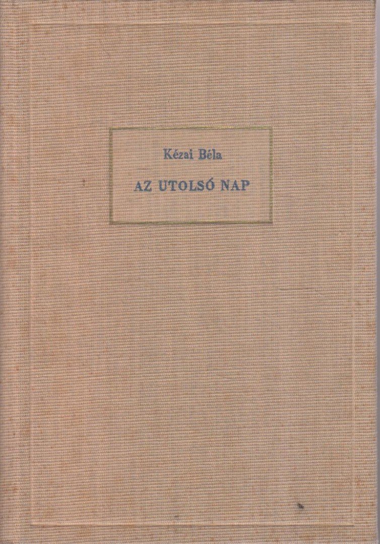Kézai Béla - Az utolsó nap [antikvár]