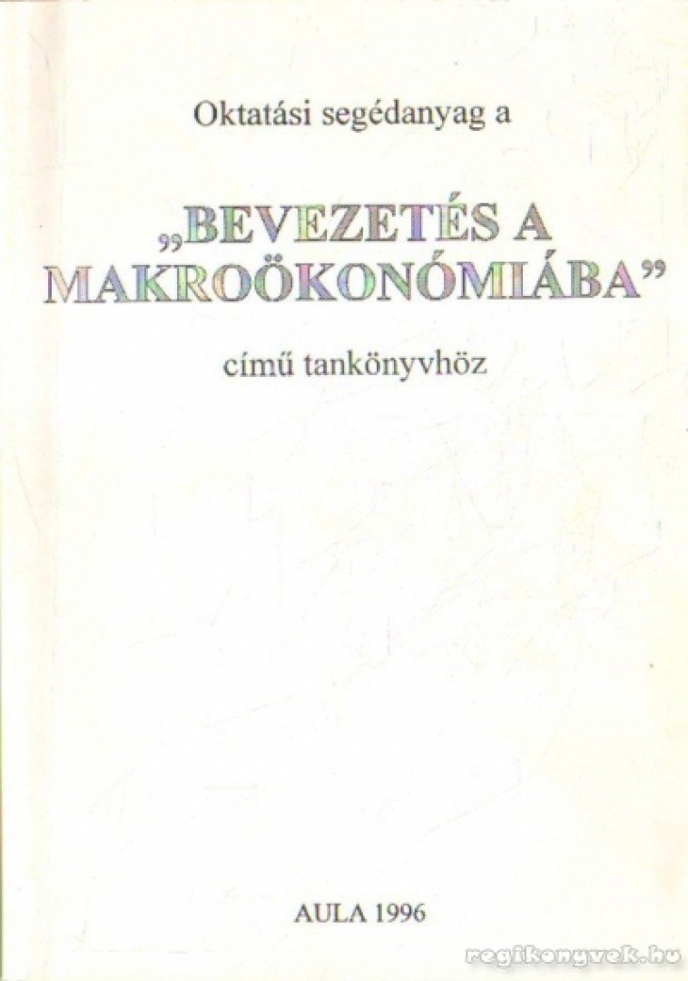 Gacsályi István, Simonits Zsuzsanna - Oktatási segédanyag a Bevezetés a makroökonómiába c. tankönyvhöz [antikvár]
