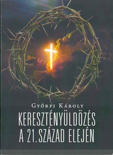 Győrfi Károly - Keresztényüldözés a 21. század elején [antikvár]