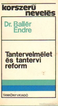 Ballér Endre dr. - Tantervelmélet és tantervi reform [antikvár]