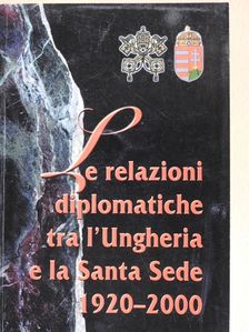 Csorba László - Le Relazioni Diplomatiche tra l'Ungheria e la Santa Sede 1920-2000 [antikvár]