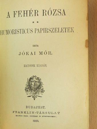Jókai Mór - A fehér rózsa/Humoristicus papirszeletek/Egy asszonyi hajszál [antikvár]