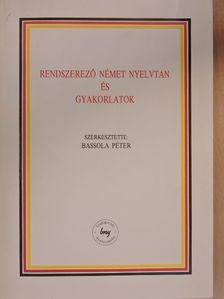 Bassola Péter - Rendszerező német nyelvtan és gyakorlatok [antikvár]