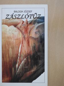 Balogh József - Zászlótűz (dedikált példány) [antikvár]