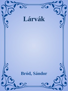 Bródy Sándor - Lárvák [eKönyv: epub, mobi]