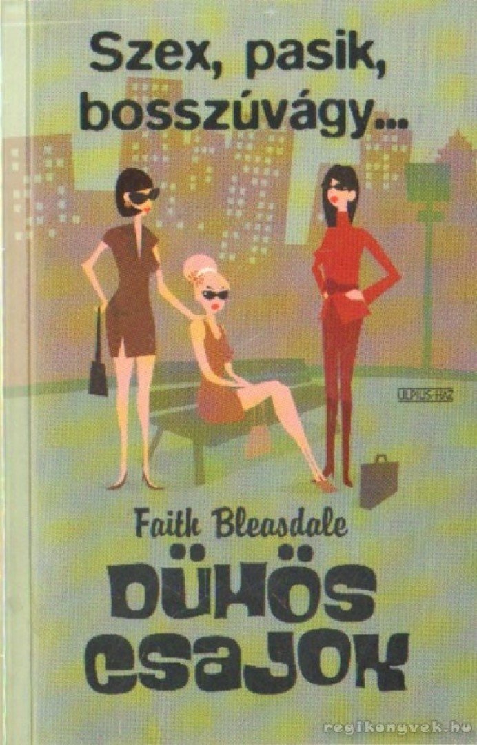 BLEASDALE, FAITH - Dühös csajok [antikvár]