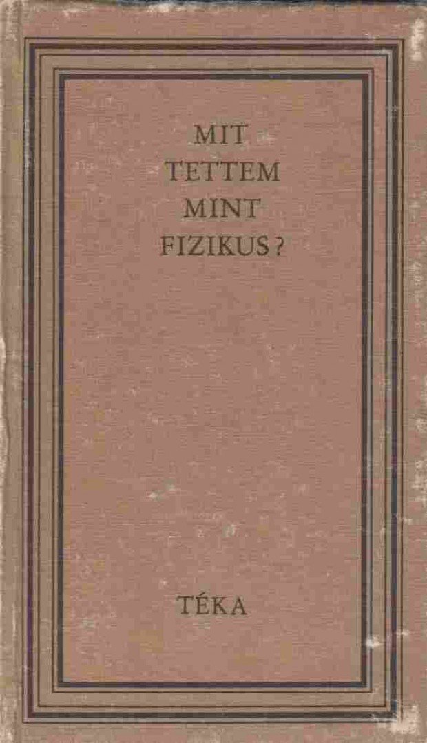 Bodó Barna - Mit tettem mint fizikus? [antikvár]