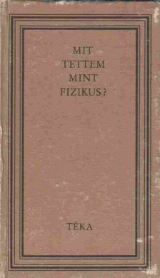 Bodó Barna - Mit tettem mint fizikus? [antikvár]