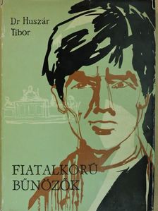Dr. Huszár Tibor - Fiatalkorú bűnözők [antikvár]
