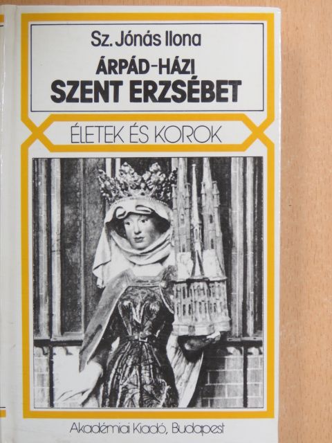 Sz. Jónás Ilona - Árpád-házi Szent Erzsébet [antikvár]
