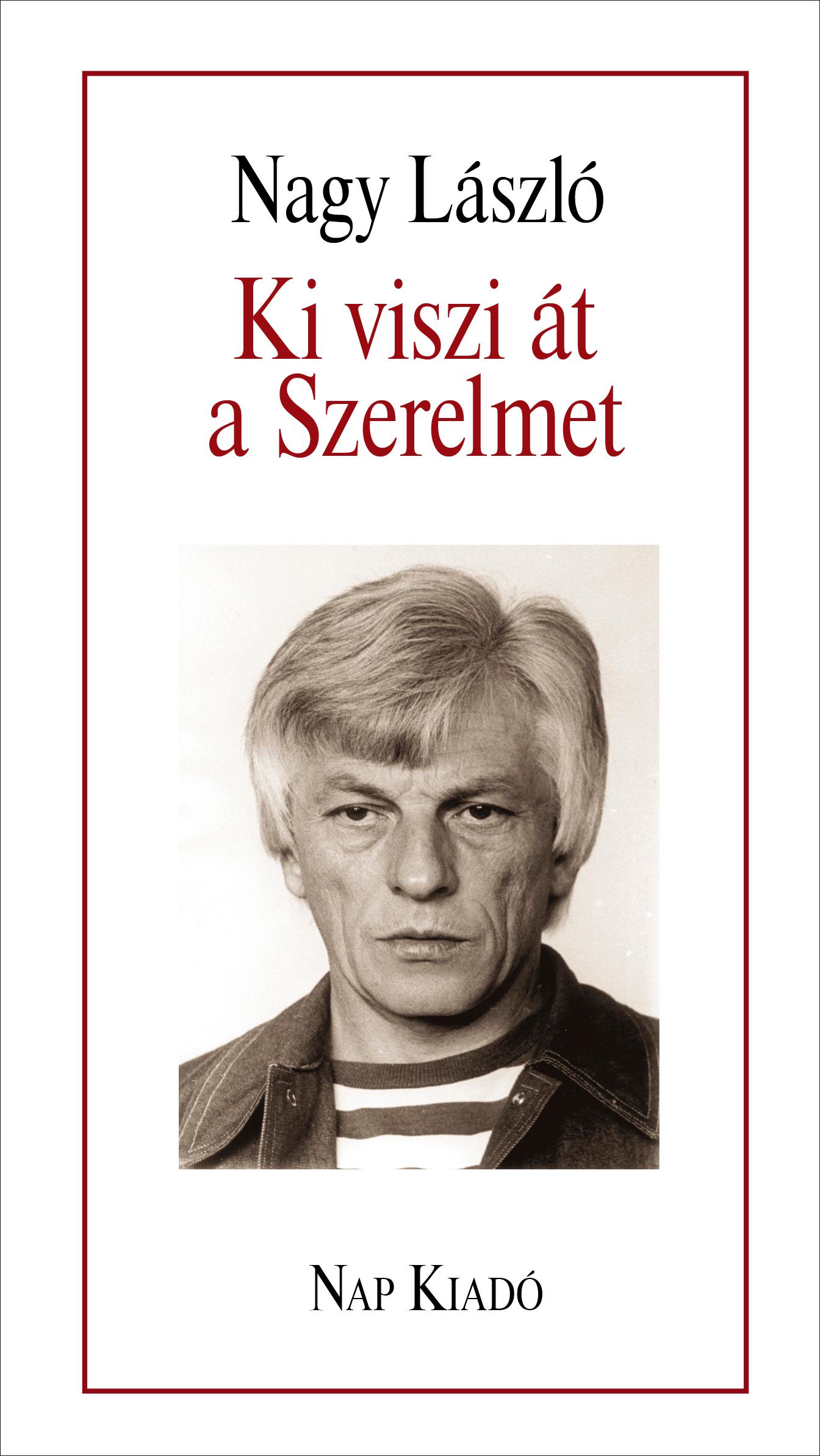 Nagy László - Ki viszi át a Szerelmet