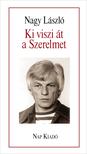 Nagy László - Ki viszi át a Szerelmet