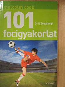 Malcolm Cook - 101 focigyakorlat 7-11 éveseknek [antikvár]