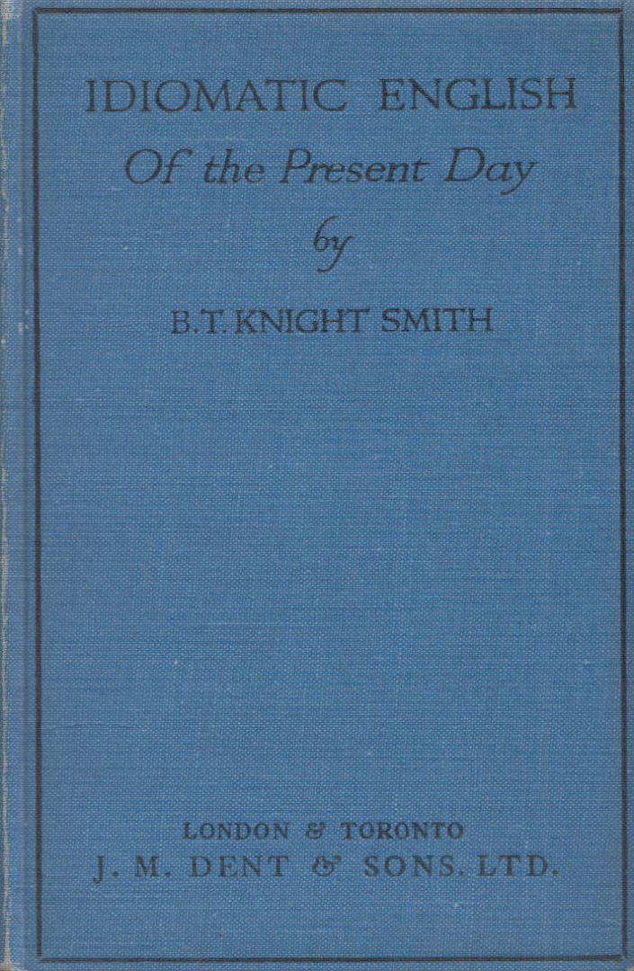 B. T. Knight Smith - Idiomatic english of the present day [antikvár]