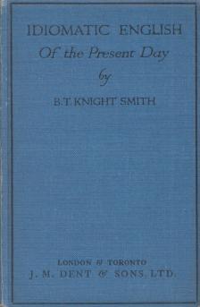 B. T. Knight Smith - Idiomatic english of the present day [antikvár]