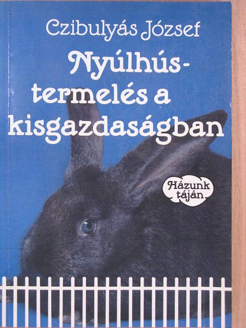 Czibulyás József - Nyúlhústermelés a kisgazdaságban [antikvár]
