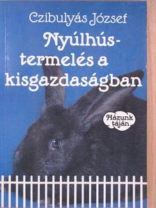 Czibulyás József - Nyúlhústermelés a kisgazdaságban [antikvár]