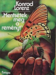 Konrad Lorenz - "Mentsétek meg a reményt" [antikvár]