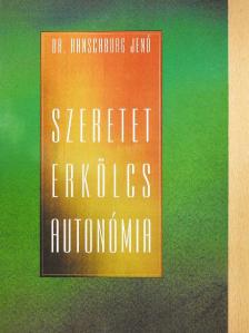 Dr. Ranschburg Jenő - Szeretet, erkölcs, autonómia [antikvár]