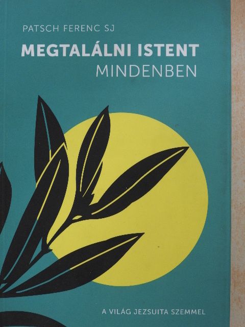 Patsch Ferenc SJ - Megtalálni Istent mindenben [antikvár]
