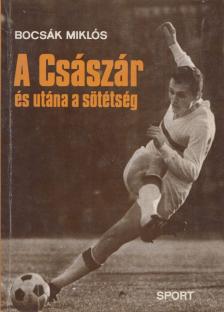 Bocsák Miklós - A Császár és utána a sötétség [antikvár]