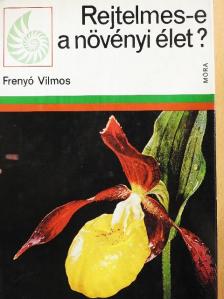 Frenyó Vilmos - Rejtelmes-e a növényi élet? [antikvár]