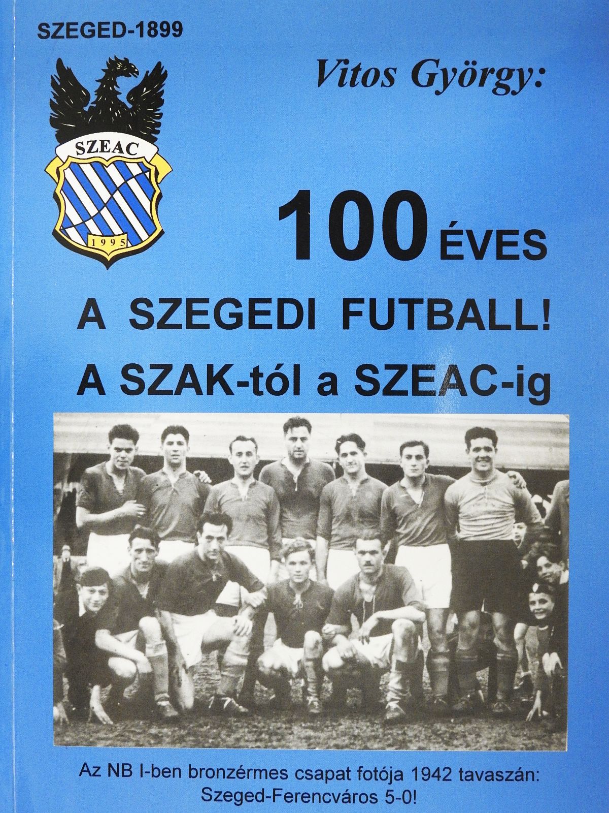 Vitos György - 100 éves a szegedi futball! (dedikált példány) [antikvár]
