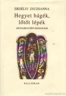 Erdélyi Zsuzsanna - Hegyet hágék, lőtőt lépék... [antikvár]