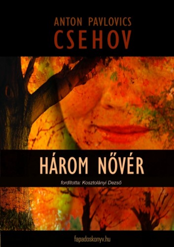 Anton Pavlovics Csehov - Három nővér [eKönyv: epub, mobi]