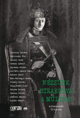 Fehér Renátó (szerk.) Cserna-Szabó András (szerk.) - - Nézzünk bizakodva a múltba! - alternatív Trianon [eKönyv: epub, mobi]