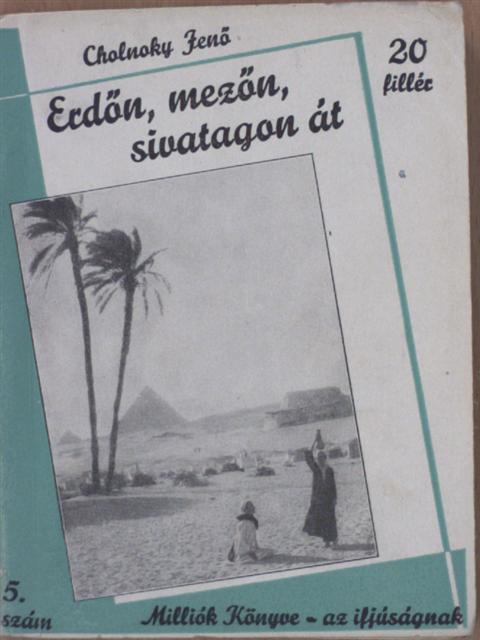 Dr. Cholnoky Jenő - Erdőn, mezőn, sivatagon át [antikvár]