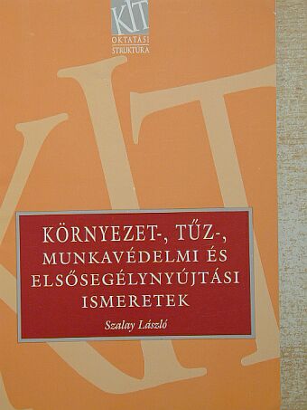 Szalay László - Környezet-, tűz-, munkavédelmi és elsősegélynyújtási ismeretek [antikvár]