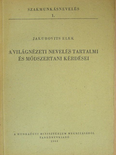 Jakubovits Elek - A világnézeti nevelés tartalmi és módszertani kérdései [antikvár]