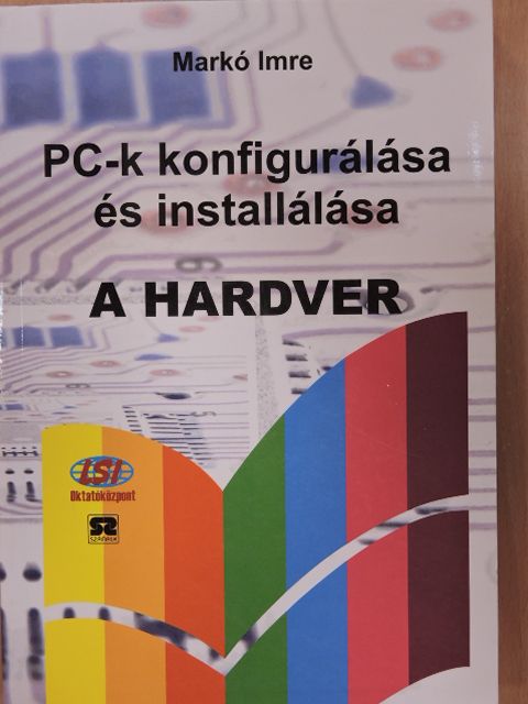 Markó Imre - PC-k konfigurálása és installálása - A hardver [antikvár]