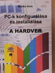 Markó Imre - PC-k konfigurálása és installálása - A hardver [antikvár]