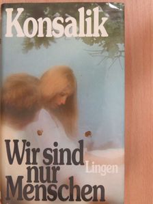 Heinz G. Konsalik - Wir sind nur Menschen [antikvár]
