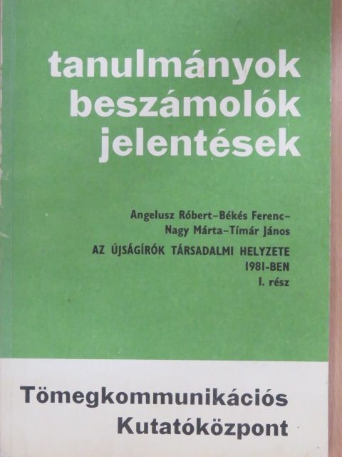 Angelusz Róbert - Az újságírók társadalmi helyzete 1981-ben I. [antikvár]