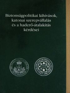 Biztonságpolitikai kihívások, katonai szerepvállalás és a haderő-átalakítás kérdései [antikvár]